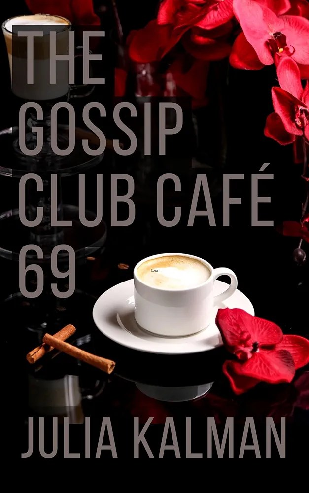 The Gossip Club Café 69: Lovers Kiss and Tell book cover by Julia Kalman