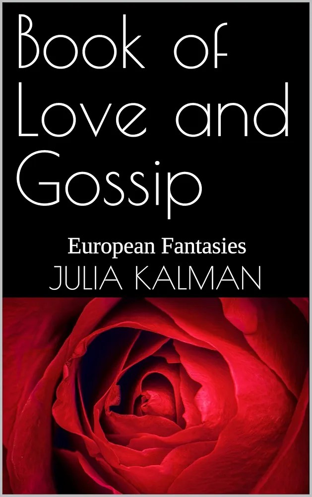 Book of Love and Gossip: European Fantasies by Julia Kalman — prose collection